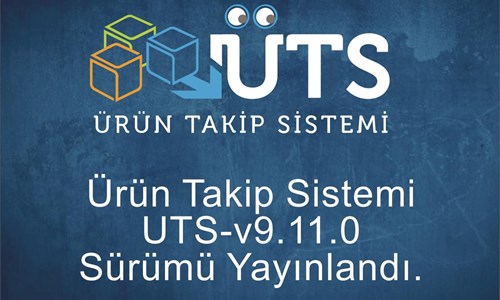 Ürün Takip Sistemi UTS-v9.11.0 Sürümü Yayınlandı