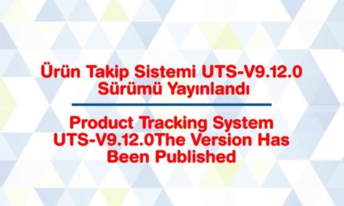 Ürün Takip Sistemi UTS-v9.12.0 Sürümü Yayınlandı